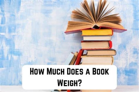 How Much Do Books Weigh: A Deep Dive into the Weighty World of Literature